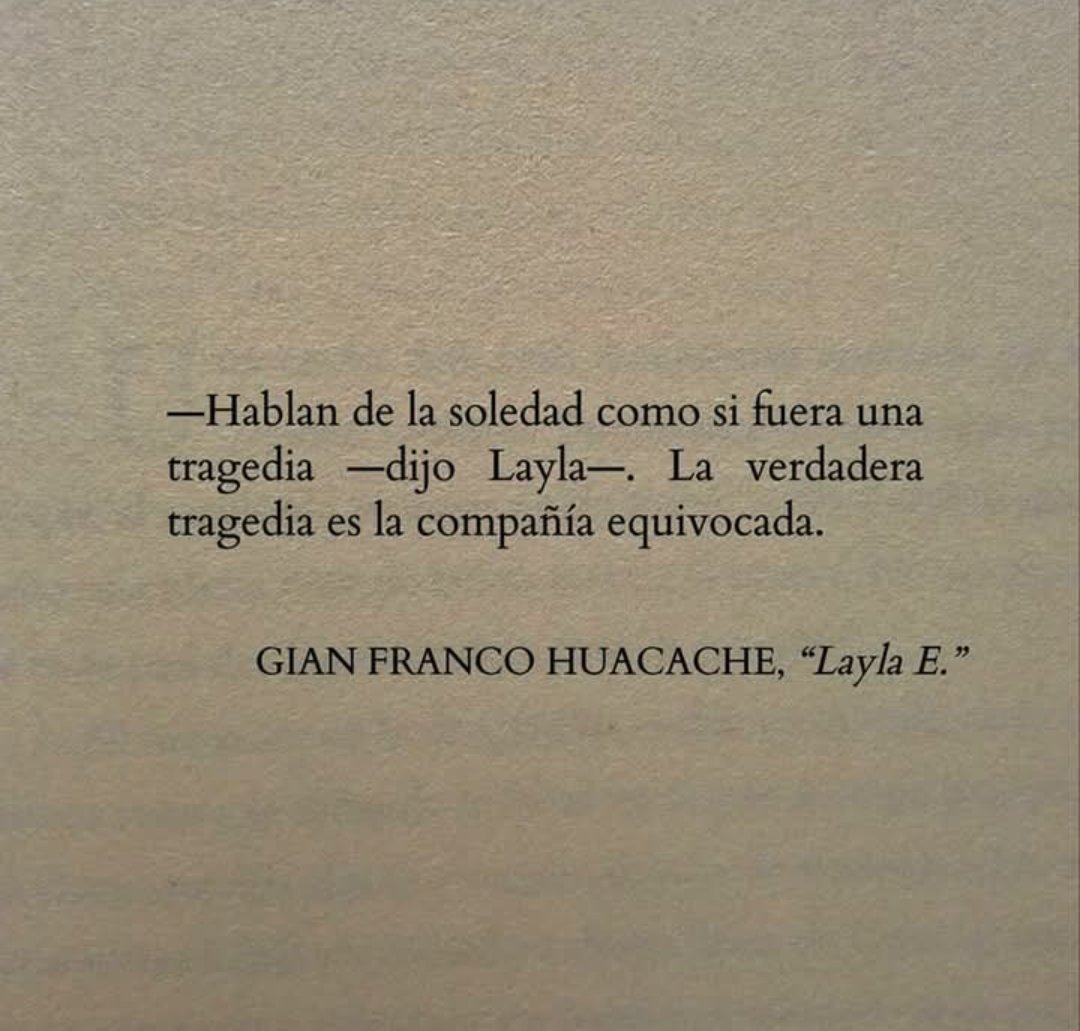 Bibliomaniatico's tweet photo. —Hablan de la soledad como si fuera una tragedia —dijo Layla—. La verdadera tragedia es la compañía equivocada.

GIAN FRANCO HUACACHE. "Layla E". https://t.co/OxIhU8obw1