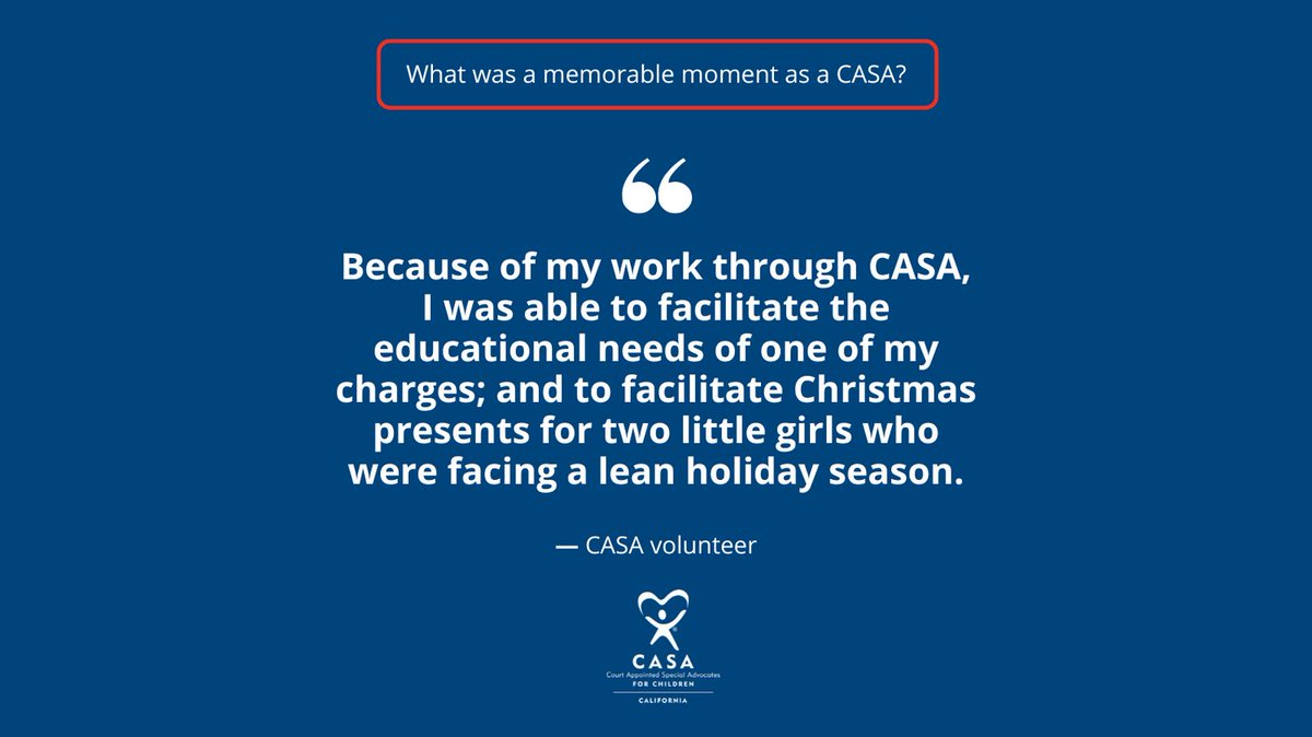 What is a memorable moment as a CASA?

“Because of my work through CASA, I was able to facilitate the educational needs of one of my charges; and to facilitate Christmas presents for two little girls who were facing a lean holiday season.” 
– CASA Volunteer