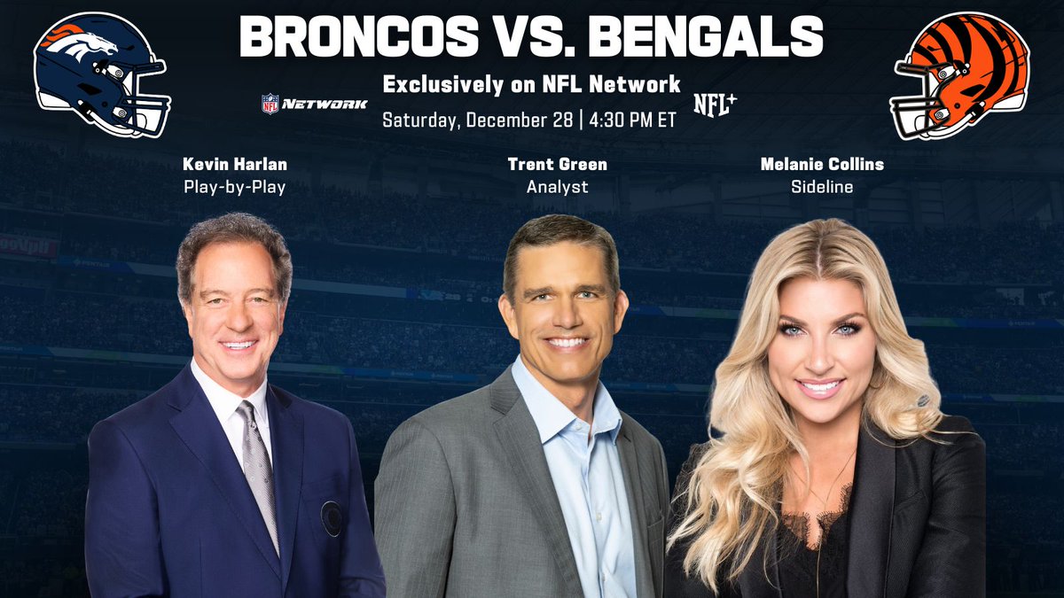 NFL Media (@nflmedia) on Twitter photo Here’s your broadcast team for <a href="/Broncos/">Denver Broncos</a> vs. <a href="/Bengals/">Cincinnati Bengals</a>, airing EXCLUSIVELY on <a href="/nflnetwork/">NFL Network</a> and available to stream with #NFLPlus
🎙️| Kevin Harlan (Play-by-Play)
🎙️| <a href="/trentgreen10/">Trent Green</a> (Analyst)
🎙️| <a href="/Melanie_Collins/">Melanie Collins</a> (Sideline)
Catch the action on Saturday, 12/28 at 4:30 p.m. ET 📺 Here’s your broadcast team for <a href="/Broncos/">Denver Broncos</a> vs. <a href="/Bengals/">Cincinnati Bengals</a>, airing EXCLUSIVELY on <a href="/nflnetwork/">NFL Network</a> and available to stream with #NFLPlus
🎙️| Kevin Harlan (Play-by-Play)
🎙️| <a href="/trentgreen10/">Trent Green</a> (Analyst)
🎙️| <a href="/Melanie_Collins/">Melanie Collins</a> (Sideline)
Catch the action on Saturday, 12/28 at 4:30 p.m. ET 📺