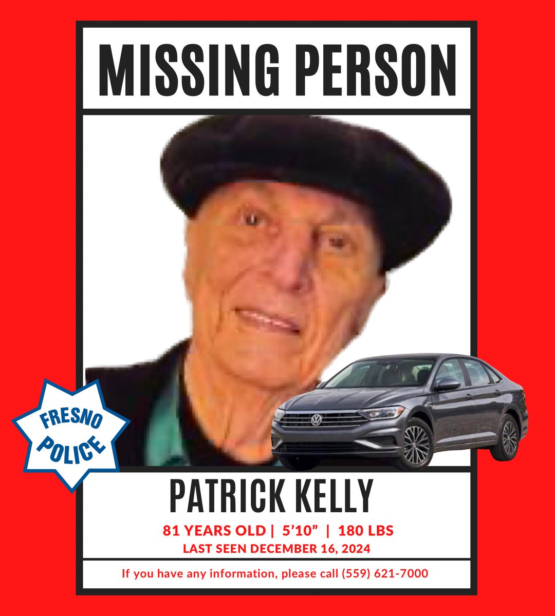 81 yo Patrick Kelly was last seen on 12/16/24 in the area of Dakota Ave/Cedar. White male, 5’10”, 180lbs. Wearing plaid shirt, jeans, black shoes, black hat. Driving his VW sedan. The vehicle has no license plates attached. Possibly headed to Shaver Lake or Pine Flat lake.