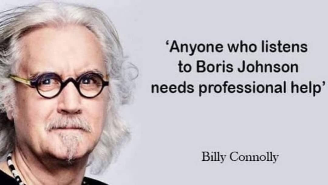 Saw Billy Connolly trending and yes, Boris Johnson still is a lying piece of 💩