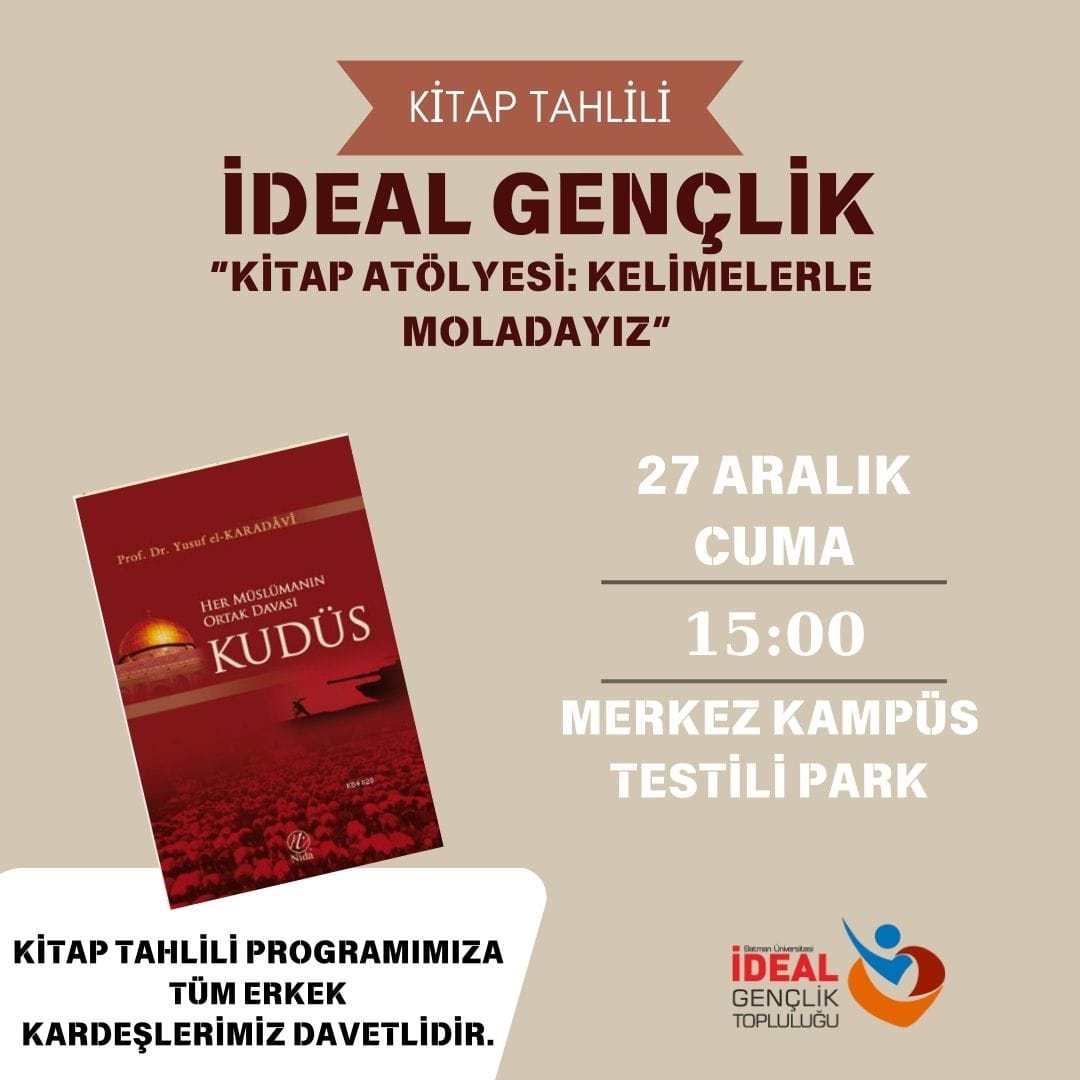 "Asla kulu olma ümidin; O sermayesidir iflas edenin."
 Yusuf el-Karadavi

"Kitap Atölyesi: Kelimelerle Moladayız" düsturuyla başlattığımız kitap tahlili programına tüm erkek kardeşlerimiz davetlidir.