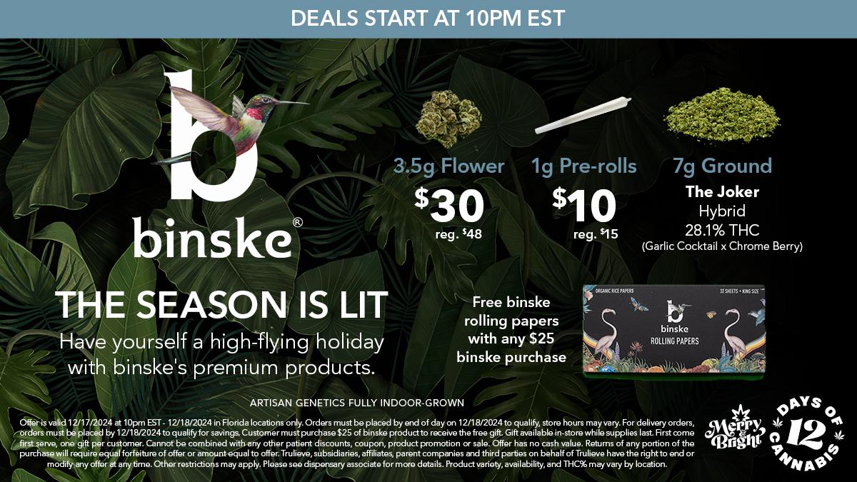 The season is lit 🔥 Day 6 starts tomorrow!

<a href="/BinskeBrands/">binske</a> got flower, pre-rolls, and a gift you’ll want to unwrap. 💨

Shop.Trulieve.com