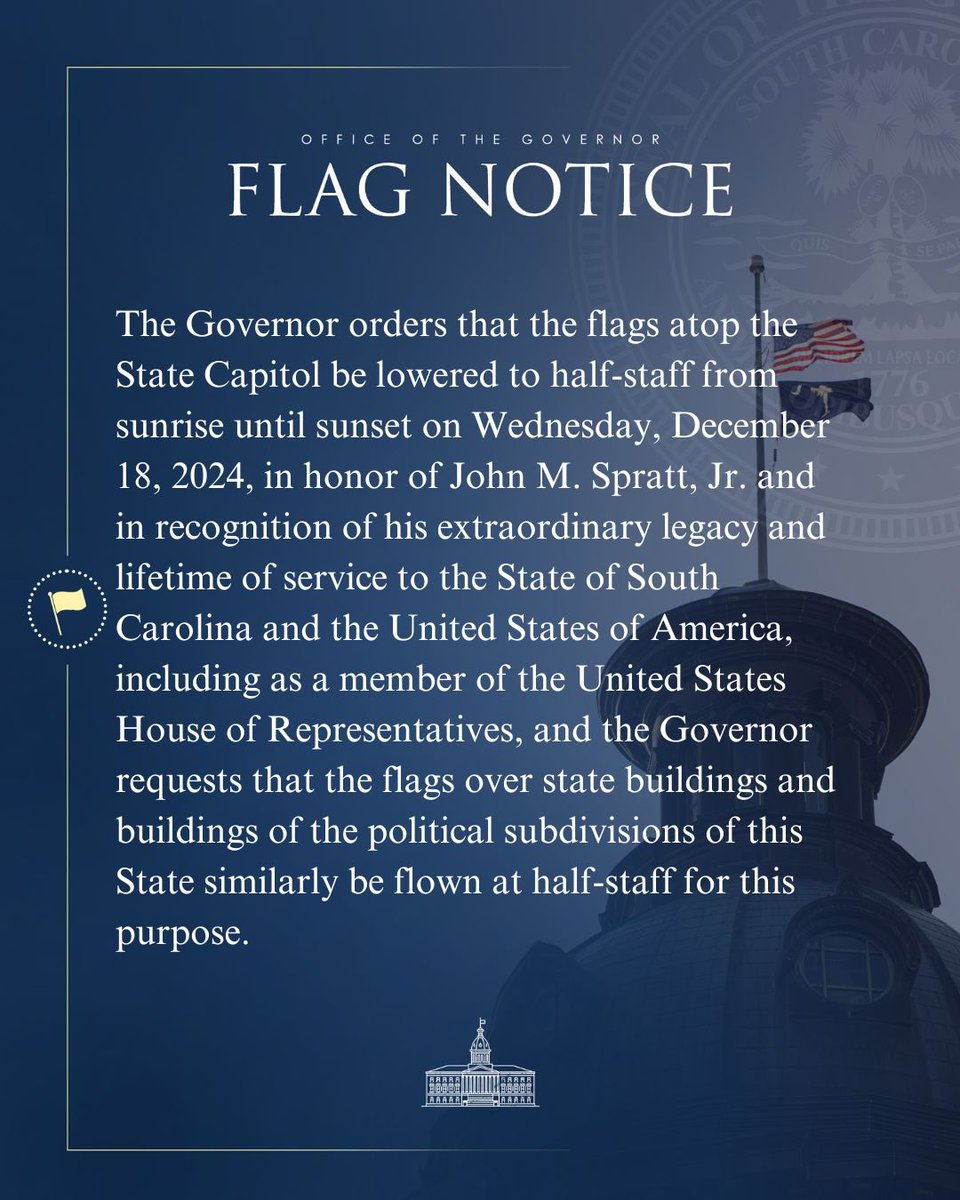 scgovernorpress's tweet image. The Governor orders that the flags atop the State Capitol, state buildings and buildings of the political subdivisions of this State be flown at half-staff from sunrise until sunset on Wednesday, December 18, 2024, in honor of John M. Spratt, Jr.