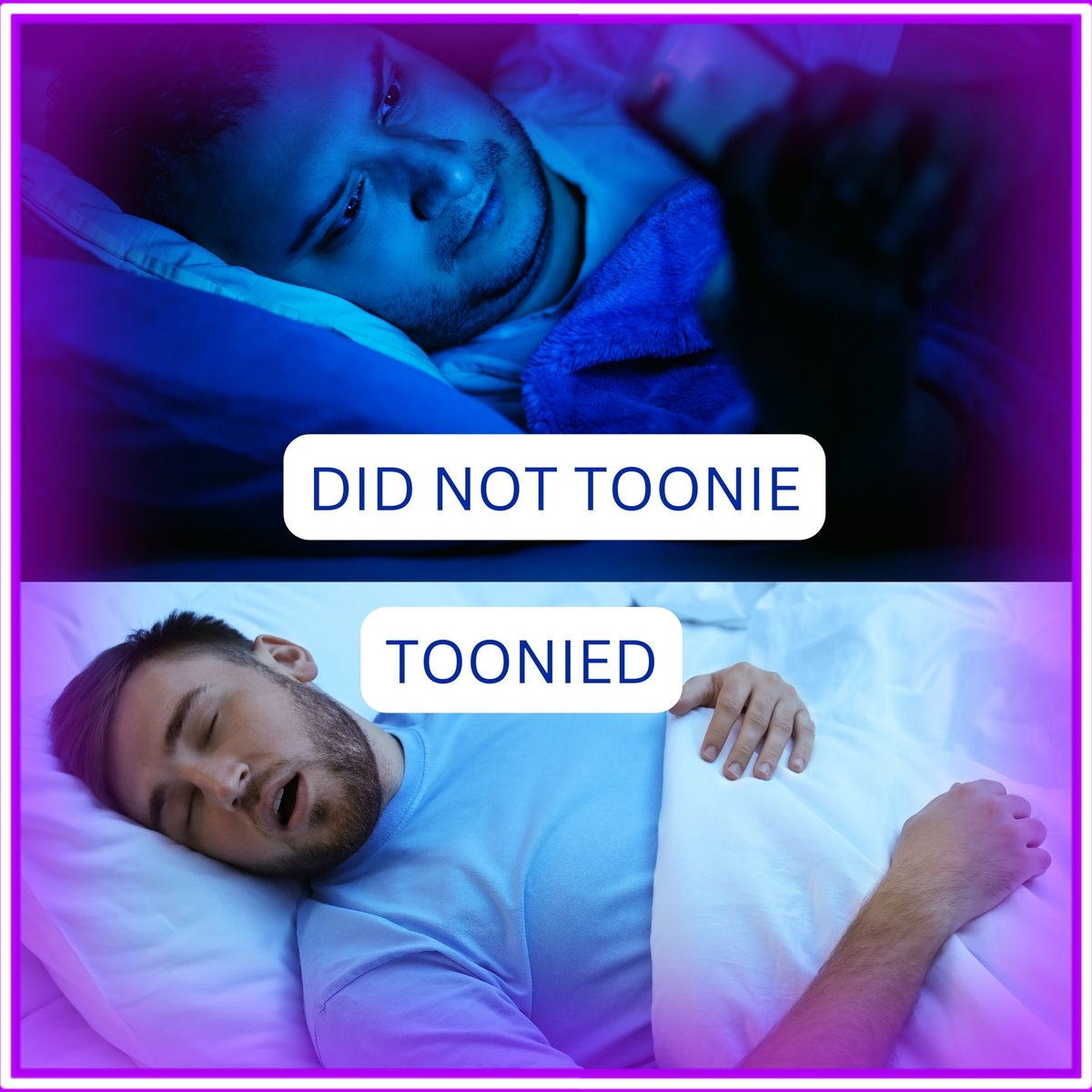 Don't forget Fellas, if you want a good night's sleep be sure to Toonie!!
