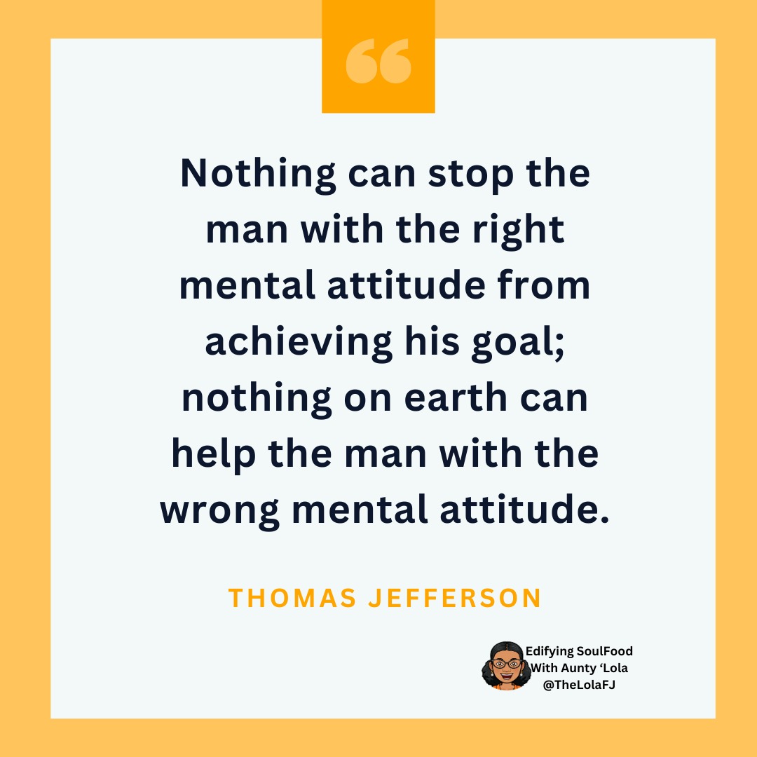 TheLolaFJ's tweet photo. "Nothing can stop the man with the right mental attitude from achieving his goal; nothing on earth can help the man with the wrong mental attitude.'' ~ Thomas Jefferson

#EdifyingSouloodWithAuntyLola
#EdifyingSoulfoodMotivation 
#ESFMotivation 
#Attitude #Goal 
#DareToShine https://t.co/EwV43qJXkH