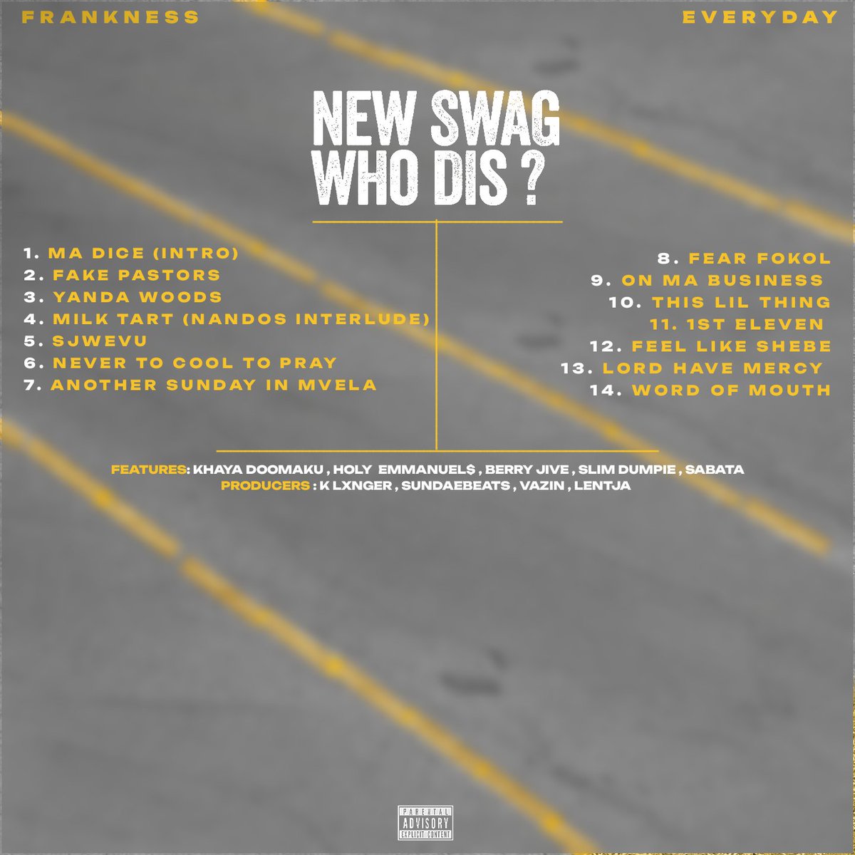 FRANKNESS EVERYDAY 🌍 (@1litablaack) on Twitter photo New Swag WHo Dis ?
A debut album executively produced by Frankness Everyday.
Thank you <a href="/BerryJive52795/">Berry Jive</a>
Thank you Slim dumpie
Thank you <a href="/khaya_doomAKU/">k dizo !</a>
Thank you <a href="/sundaebeatsbruh/">SundaeBeats 🇿🇦</a>
open.spotify.com/album/02RdvyN5… New Swag WHo Dis ?
A debut album executively produced by Frankness Everyday.
Thank you <a href="/BerryJive52795/">Berry Jive</a>
Thank you Slim dumpie
Thank you <a href="/khaya_doomAKU/">k dizo !</a>
Thank you <a href="/sundaebeatsbruh/">SundaeBeats 🇿🇦</a>
open.spotify.com/album/02RdvyN5…