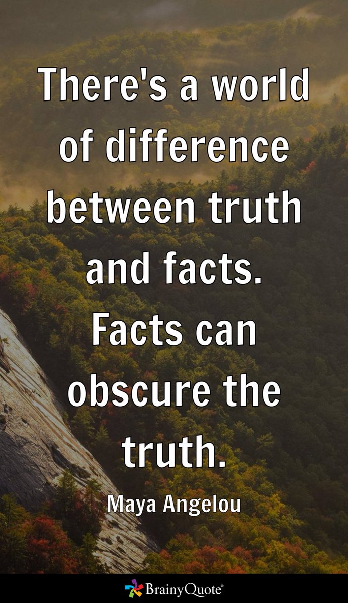 etch20's tweet image. There's a world of difference between truth and facts. Facts can obscure the truth.
- Maya Angelou brainyquote.com/s/a_1eb52