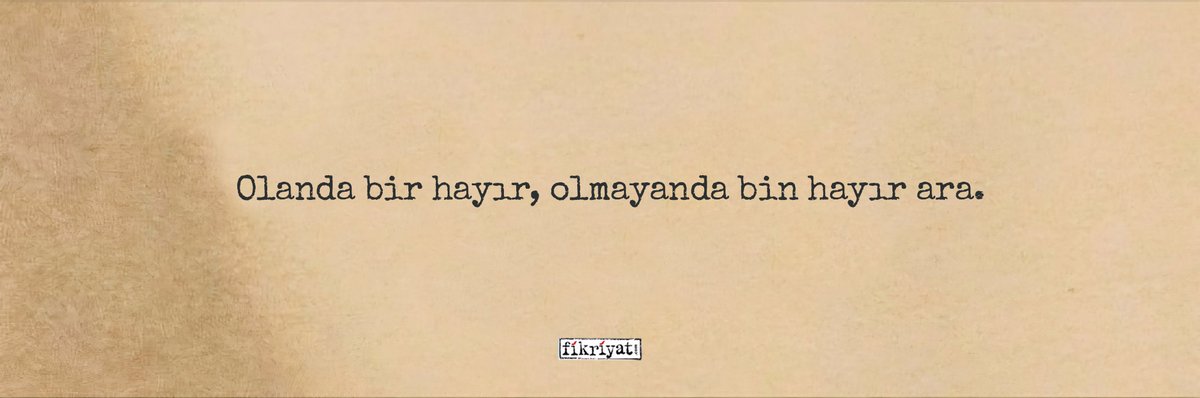 "Olanda bir hayır, olmayanda bin hayır ara."