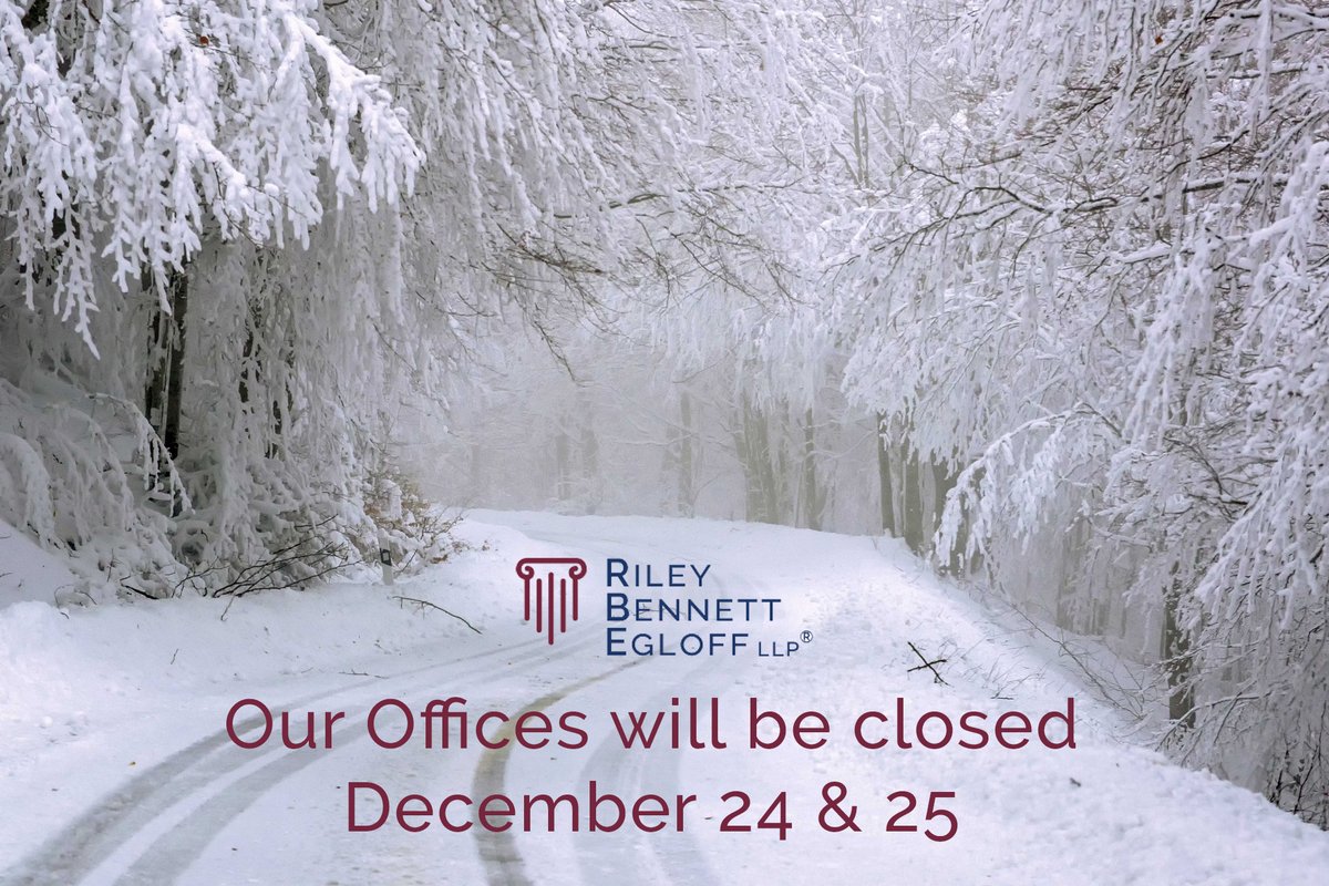 The law offices of Riley Bennett Egloff LLP will be closed for the Christmas holiday December 24 &amp; 25. We will re-open December 26. Wishing you and yours a season filled with joy and laughter.