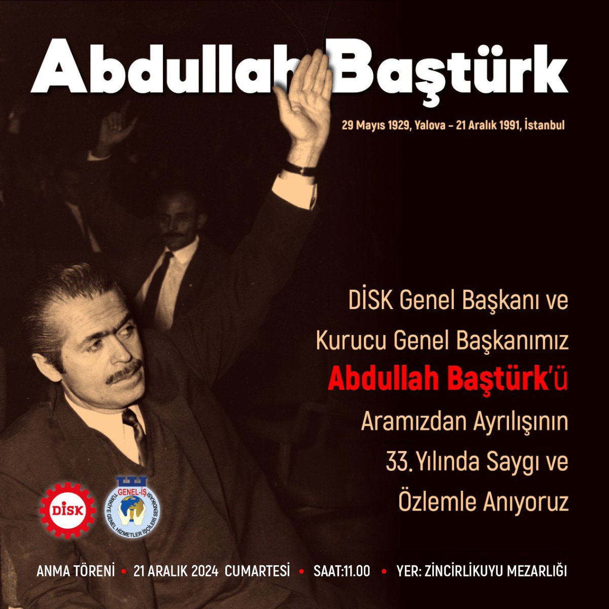 12 Eylül zindanlarında işçi sınıfını ve konfederasyonumuz DİSK’ i onurluca savunan ve darbecileri  mahkum eden unutulmaz DİSK Genel Başkanı ve Kurucu Genel Başkanımız Abdullah Baştürk’ü aramızdan ayrılışının 33'üncü yıldönümünde kabri başında saygı ve özlemle anacağız.