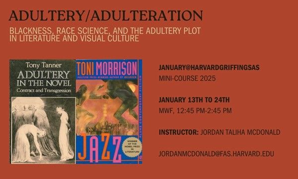 M/W/F, January 13th-24th, from 12:45pm to 2:45pm, join the mini-course: Adultery/Adulteration: Blackness, Race Science, and the Adultery Plot in Literature and Visual Culture

Learn more in Events link in bio

#JanuaryatHarvardGriffinGSAS #FindYourCenter
@harvardgsas <a href="/HarvardGSC/">Harvard Griffin GSAS Student Council</a>
