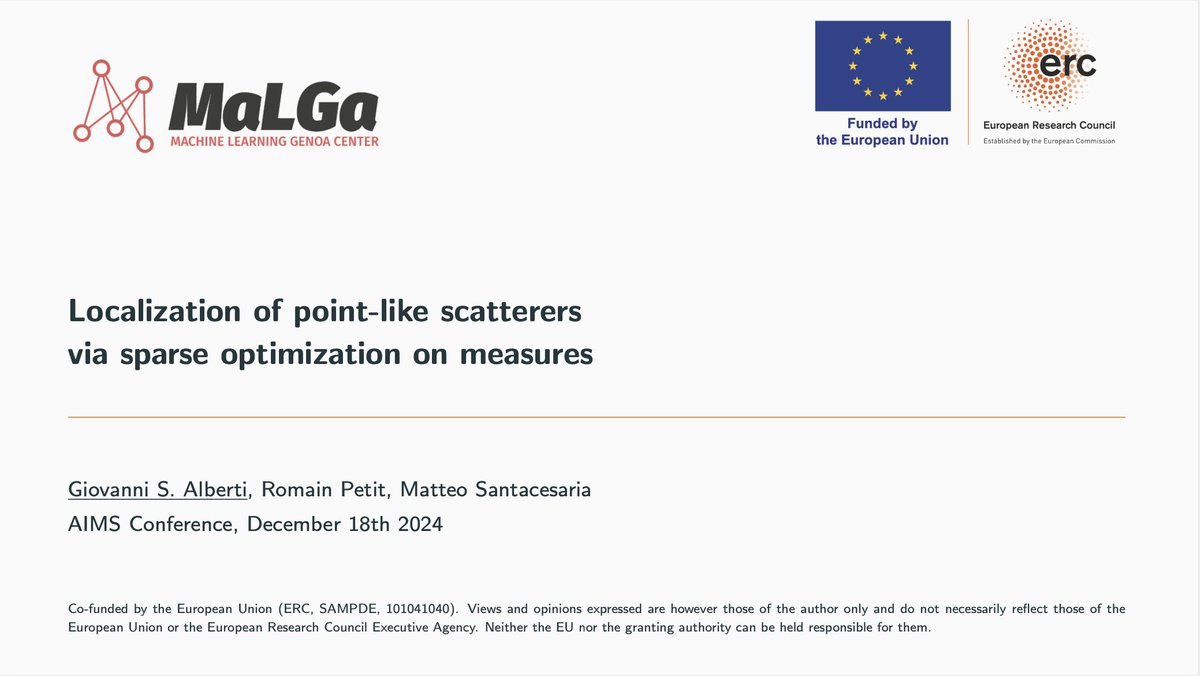 Giovanni S. Alberti (@gsalberti) on Twitter photo Talk on super-resolution in inverse scattering, with <a href="/rom1petit/">Romain Petit</a> and <a href="/matsanta/">Matteo Santacesaria</a>
Slides: giovannisalberti.github.io/talks/2024-alb…
Funded by <a href="/ERC_Research/">European Research Council (ERC)</a>
<a href="/malga_center/">MaLGa</a> <a href="/UniGenova/">Università di Genova</a> Talk on super-resolution in inverse scattering, with <a href="/rom1petit/">Romain Petit</a> and <a href="/matsanta/">Matteo Santacesaria</a>
Slides: giovannisalberti.github.io/talks/2024-alb…
Funded by <a href="/ERC_Research/">European Research Council (ERC)</a>
<a href="/malga_center/">MaLGa</a> <a href="/UniGenova/">Università di Genova</a>