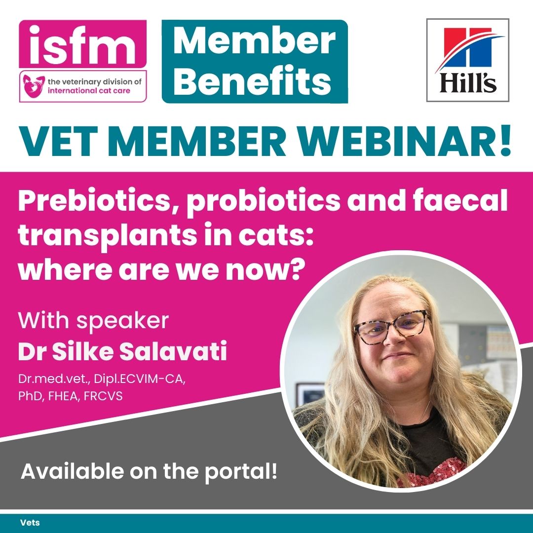 Now available! 🤩 This month’s exclusive ISFM Vet Member webinar features Dr Silke Salavati talking ‘Prebiotics, probiotics and faecal transplants in cats: where are we now?’

👩‍💻 Log into portal.icatcare.org and head to the Webinars tab, then click ISFM Webinars
