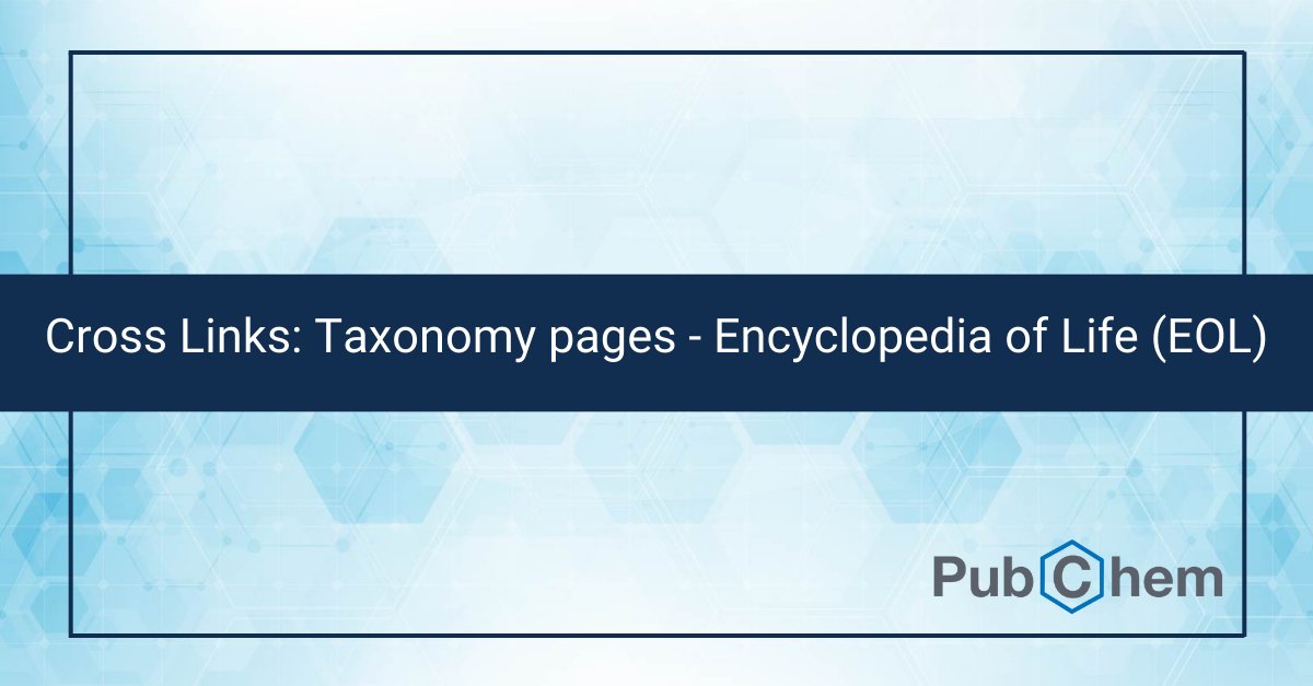 We added cross-links from our #PubChem taxonomy records to the Encyclopedia of Life (EOL)! See an example: ow.ly/FQxY50Tb96I