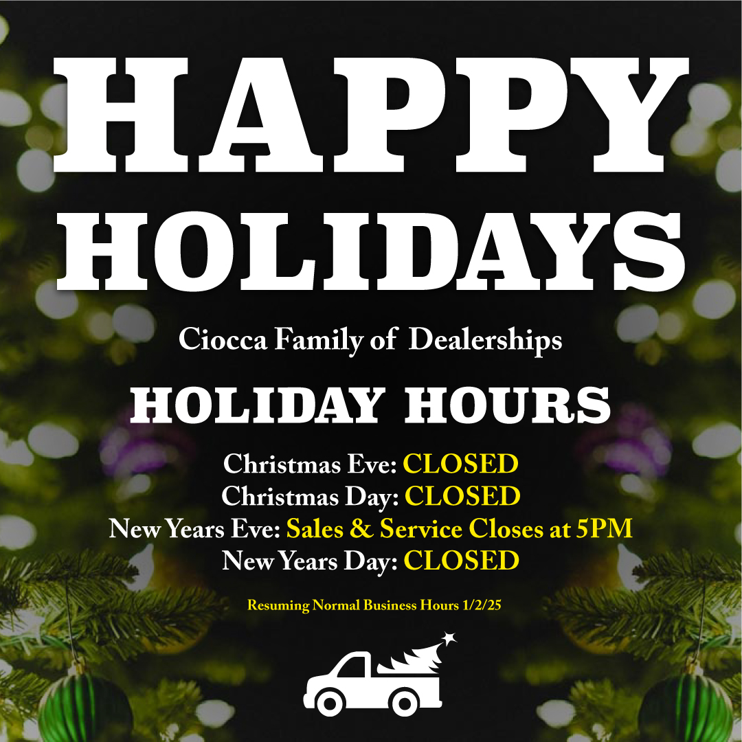 Happy Holidays from the Ciocca Family of Dealerships! ✨🎄

We’ll be closed on Christmas Eve, Christmas Day, and New Year’s Day to celebrate the season. On New Year’s Eve, sales and service will close at 5 PM. Regular hours will resume on January 2nd.