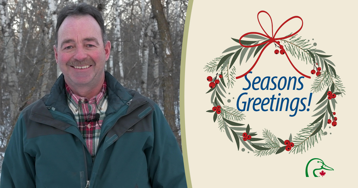 Manitoba operations manager Mark Francis extends 'seasons greetings' to our many partners including landowners, volunteers, funding agencies, policy makers, Indigenous leaders and conservation-minded people. See what we've achieved in our annual report loom.ly/7MHKhN0.