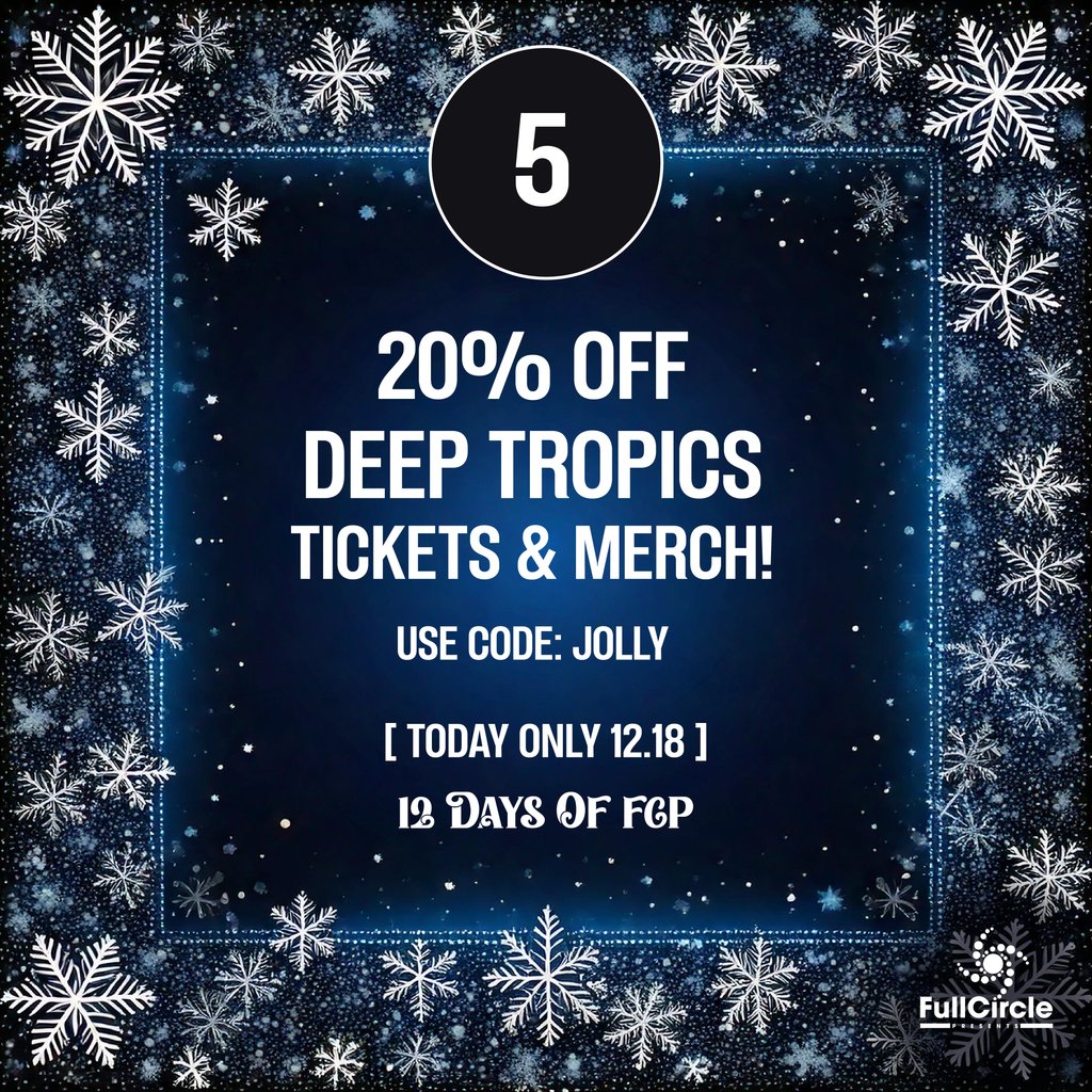 on the fifth day of Christmas…

Full Circle’s giving you 20% off Deep Tropics tix + merch 🌴

🔗 - deeptropics.org