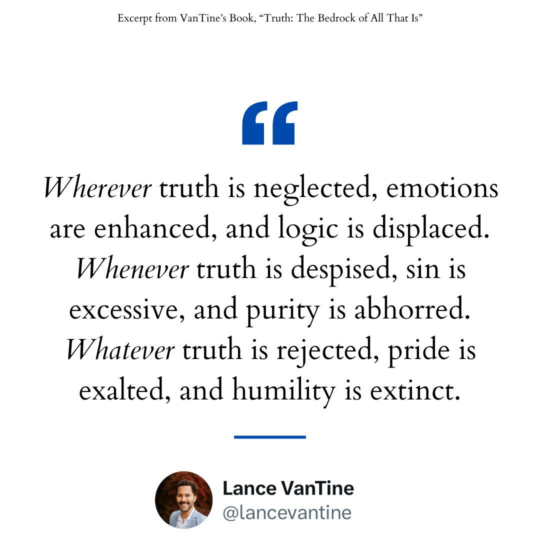 lvtquotes's tweet photo. Wherever truth is neglected, emotions are enhanced, and logic is displaced. Whenever truth is despised, sin is excessive, and purity is abhorred. Whatever truth is rejected, pride is exalted, and humility is extinct. https://t.co/jr9xr8GzIp
