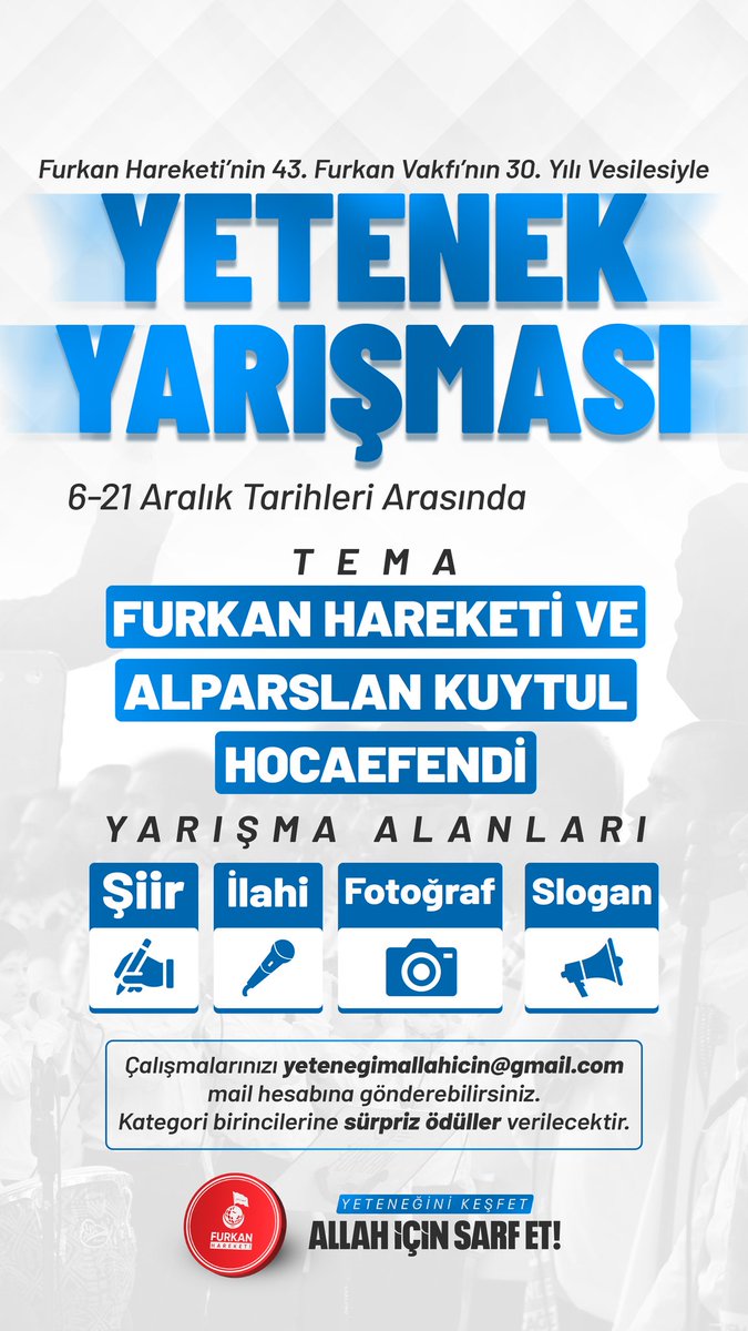 furkanhareketi's tweet photo. Furkan Hareketinin 43, Furkan Vakfının 30. Yıldönümü Vesilesiyle YETENEK YARIŞMASI 📣

Son Başvuru: 21 Aralık 2024
Tema: Furkan Hareketi ve Alparslan Kuytul Hocaefendi

Yarışma Alanları:
📍Şiir
📍İlahi
📍Fotoğraf
📍Slogan

✍🏻 Çalışmalarınızı yetenegimallahicin@gmail.com mail hesabına gönderebilirsiniz. Kategori birincilerine sürpriz ödüller verilecektir.

Yarışma detayları ⤵️