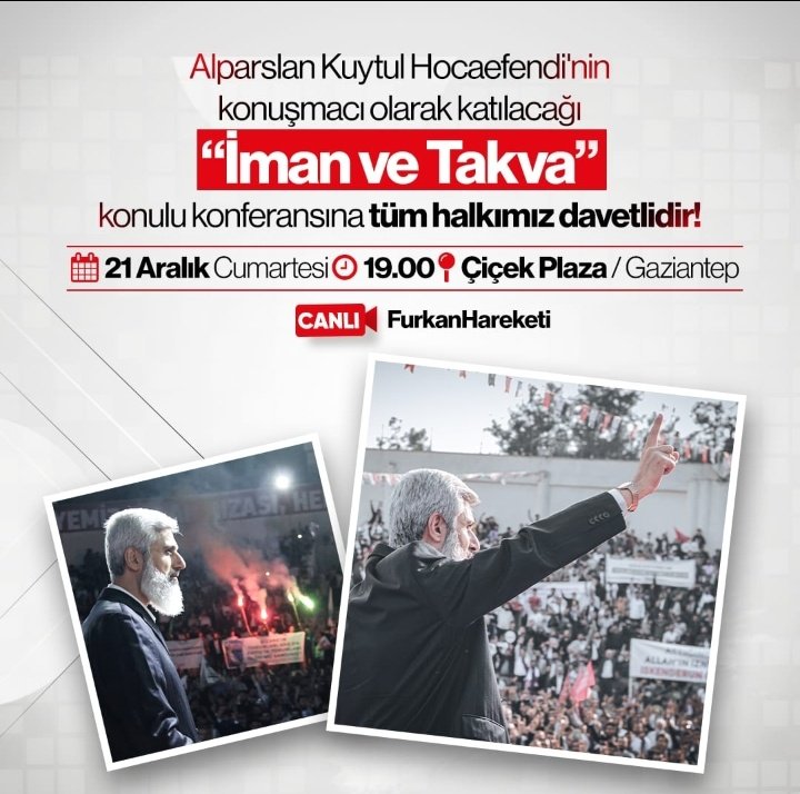 Alparslan Kuytul Hocaefendi'nin
konuşmacı olarak katılacağı "İman ve Takva" konulu konferansına tüm halkımız davetlidir!

21Aralıkta GaziantepeGeliyor
#FurkanKonferansları