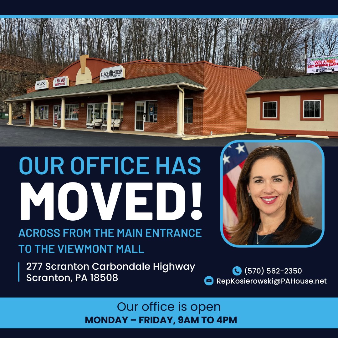 We are set up at my new district office location at 277 Scranton Carbondale Highway in Scranton 18508, across from the main entrance to the Viewmont Mall. Please stop by or give us a call at 570-562-2350 if you have questions or concerns about state programs and services.