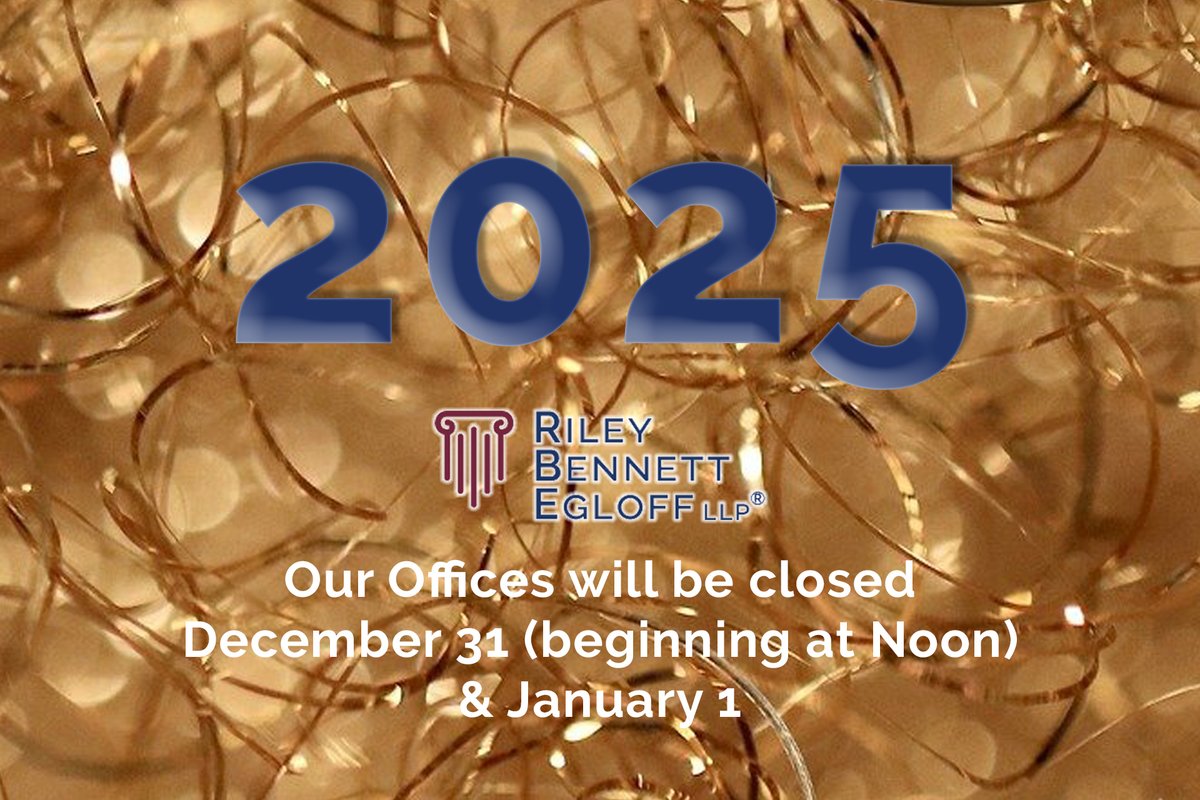 The law offices of Riley Bennett Egloff will close at noon on December 31 in celebration of the New Year holiday. We will re-open Thursday, January 2. Wishing you a wonderful 2025.