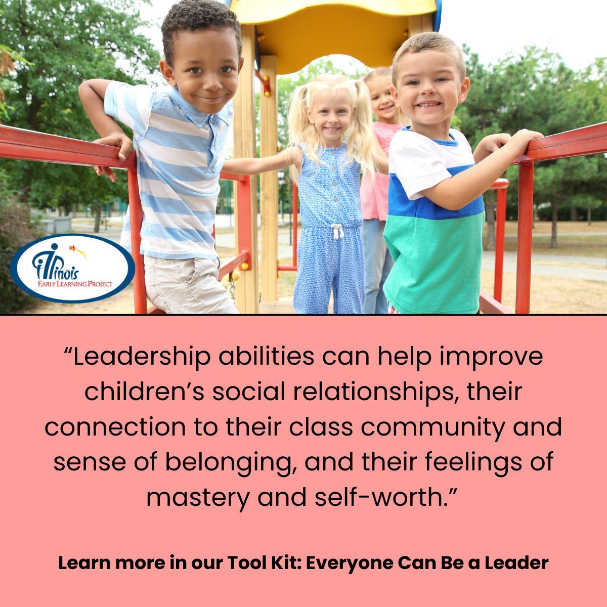 “Leadership abilities can help improve children’s social relationships, their connection to their class community and sense of belonging, and their feelings of mastery and self-worth.” 
Learn more in our Tool Kit: Everyone Can Be a Leader.
illinoisearlylearning.org/toolkits/every…