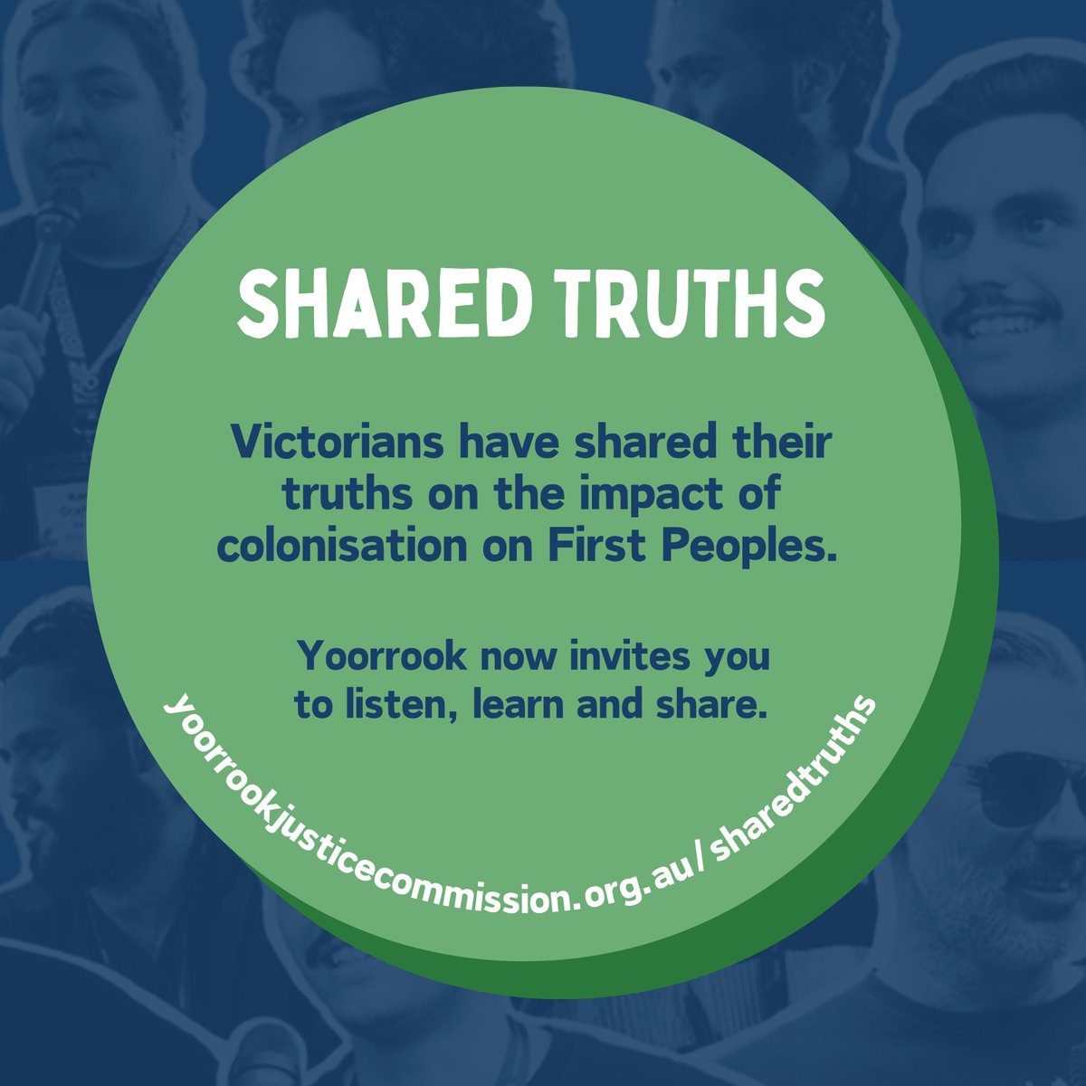 We invite you to listen, learn and share.

Shared Truths brings together people's short submissions to Yoorrook, describing experiences of land, health, education and everyday life.

Collectively they build a picture of First Peoples strength and resistance, and the impacts of