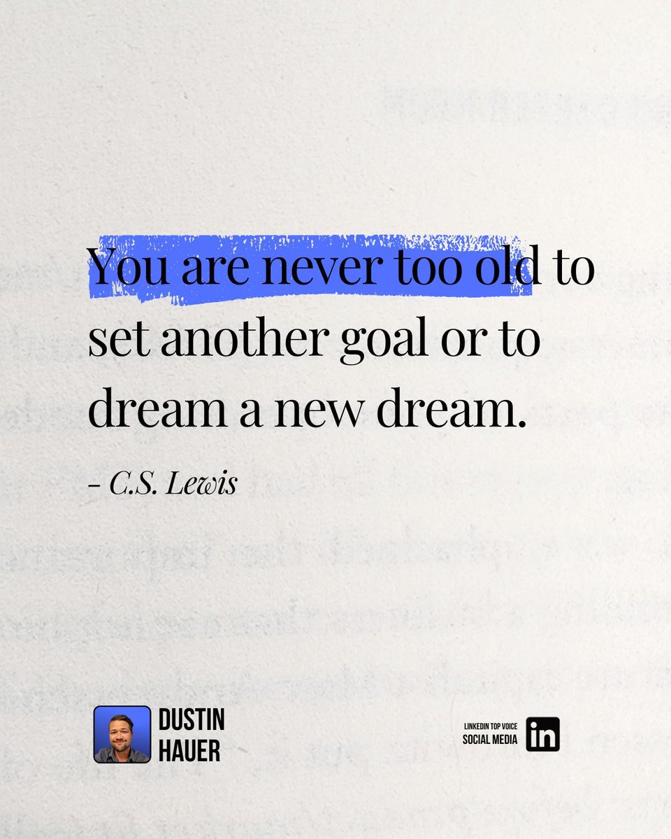 dustinhauer's tweet image. You are never too old to 
set another goal or 
to dream a new dream.

- C.S. Lewis