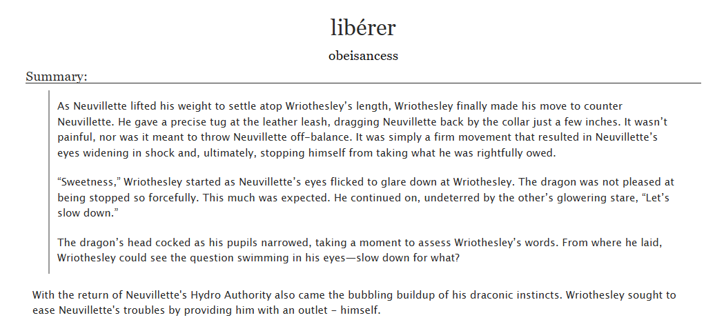 "libérer"    
✧ in which Neuvillette learns to embrace his innermost instincts, which comprise an ancient heritage 
✧ Canon Compliant, PWP, Pet Play #wriolette 
✧ 8k Words, Wriothesley POV 
✧ archiveofourown.org/works/61433875