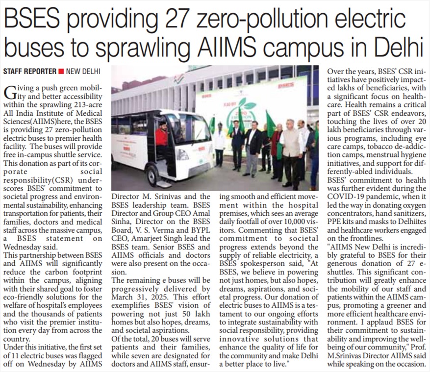 BSES and AIIMS have joined hands to champion eco-friendly mobility on the 213-acre hospital campus. Under its CSR initiative, BSES is providing 27 zero-emission electric buses to enhance free in-campus transportation for patients, their families, doctors and staff. This