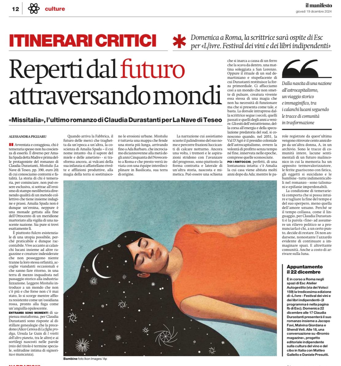 Un viaggio storico e immaginifico, un mondo che non smette di pulsare, creatura vivente essa stessa di una magia che non ha necessità di funzionare ma che si presenta come tale, e basta.

Alessandra Pigliaru legge Missitalia di <a href="/CDurastanti/">Claudia Durastanti</a> su <a href="/ilmanifesto/">il manifesto</a>