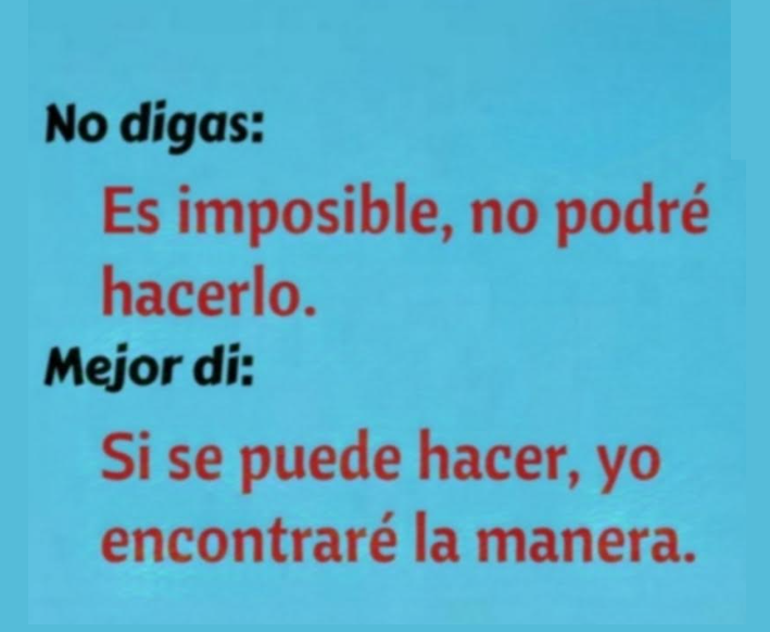 alda_pascuzzo's tweet image. No digas: 
   Es imposible, no podré hacerlo.
Mejor di:
   Si se puede hacer, yo encontraré la manera.
___
#Frase #Optimismo #19diciembre #AutoAyudándoNOS