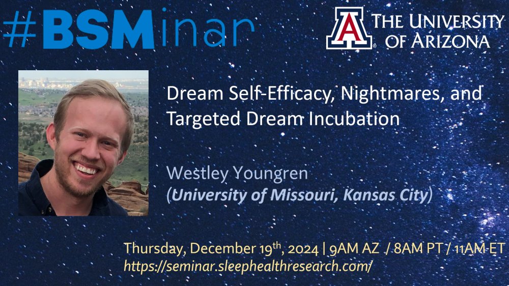 Join me for the LAST #BSMinar of 2024!

Thurs 12/19 @ 9am AZ / 8am PT / 11am ET

Westley Youngren <a href="/WestleyYoungren/">Westley Youngren</a> from <a href="/UMKC/">UMKC</a> will talk about his wor:

"Dream Self-Efficacy, Nightmares, and Targeted Dream Incubation"

Free CME!

Info/signup: seminar.sleephealthresearch.com