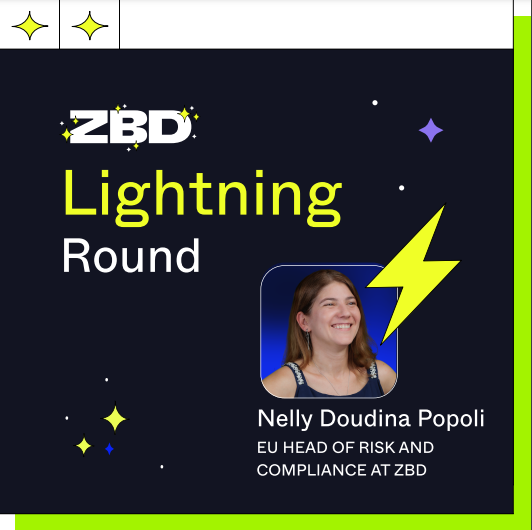 Welcome back to the ‘ZBD Lightning Round’! 5 questions, one-sentence answers. Go! ⚡

Next up is Nelly Doudina Popoli, our EU Head of Risk and Compliance.

Describe your role at ZBD?
I bring ZBD EU to life by obtaining all required EU licenses for offering Bitcoin and fiat