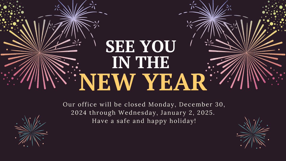 We'll see you in the new year! 🗓️
Our office will be closed through Wednesday, January 2, 2025.  Have a safe and happy New Year!