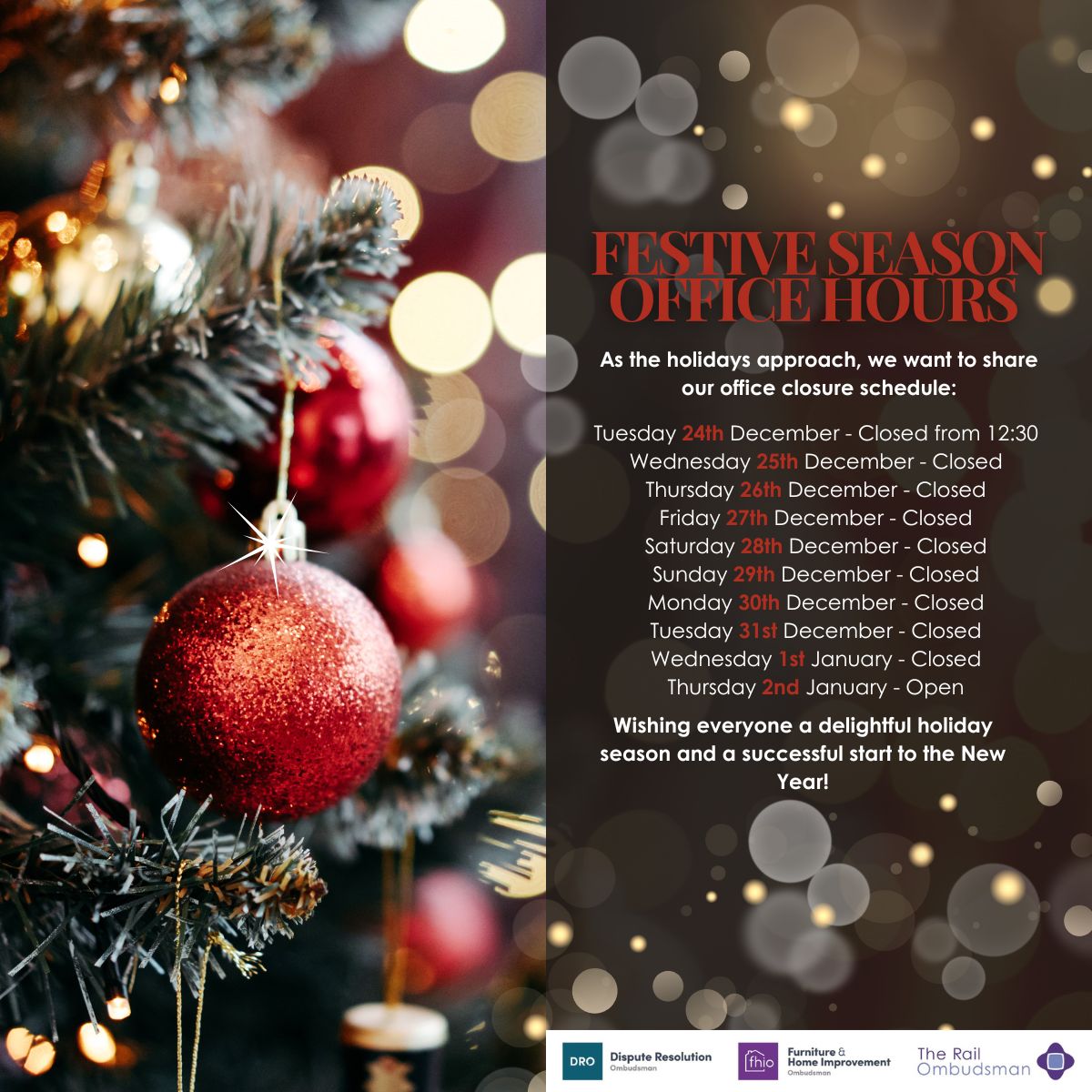 Here’s our festive opening hours for the holiday season🎄

Our team is here to help: 

☎️FHIO &amp; DRO - 0333 241 3209
☎️Rail Ombudsman - 0330 094 0362

📧info@disputeresolutionombudsman.org 
📧info@fhio.org 
📧info@railombudsman.org

#christmas #christmastime 
#officechristmas