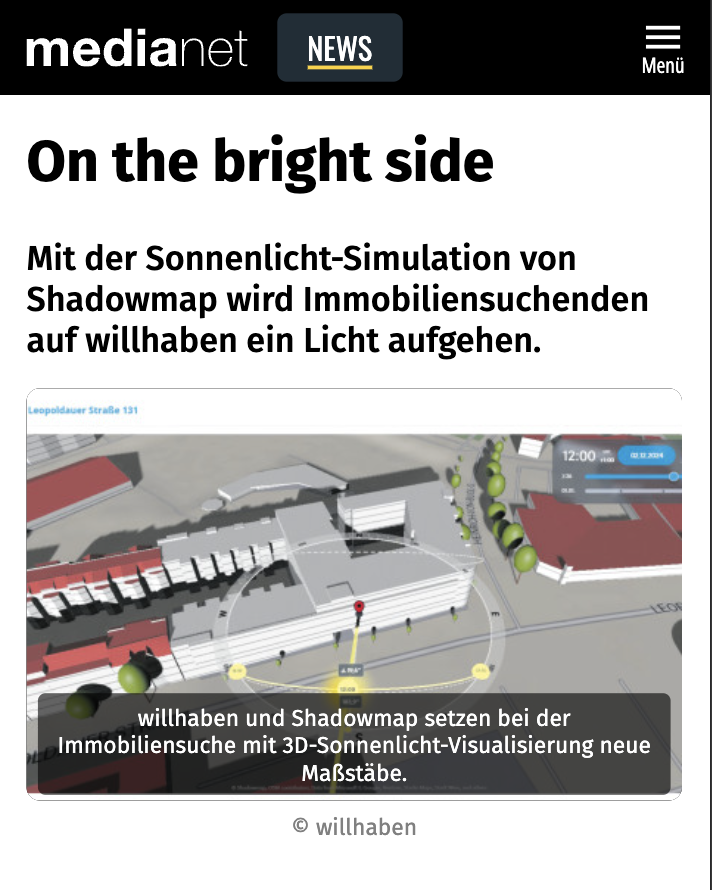 🏠 If you’re looking to buy or rent property in Austria, <a href="/willhaben/">willhaben</a> takes your experience to the next level by featuring Shadowmap’s sunlight visualisation.

Thank you medianet.at for covering this bold move towards more transparency in the real estate market! ☀️