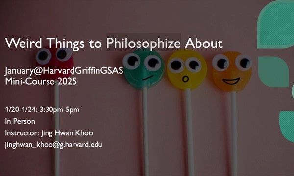 Monday through Friday, January 20th-24th, from 3:30pm to 5pm, join the GSC mini-course: Weird Things to Philosophize About.

Learn more at: engage.gsas.harvard.edu/event/10778383 

#JanuaryatHarvardGriffinGSAS #FindYourCenter
@harvardgsas @harvardgsc