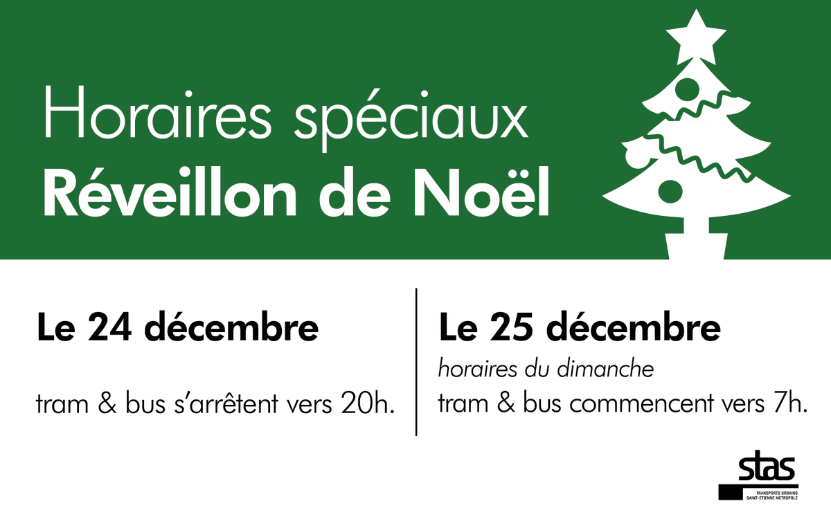 En raison des fêtes de Noël 🎄, le réseau STAS propose des horaires spéciaux : 

- 24 décembre : tram &amp; bus s'arrêtent vers 20h.
- 25 décembre : horaires du dimanche, tram &amp; bus commencent vers 7h. 

+ d'infos sur reseau-stas.fr ❄🎅