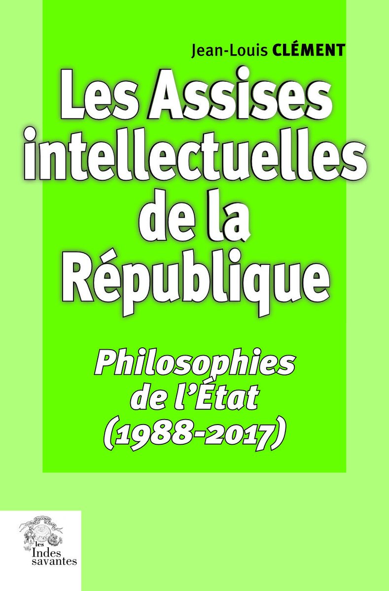 Nous publions le troisième volume de Jean-Louis Clément, les Assises intellectuelles de la République (1988-2017).