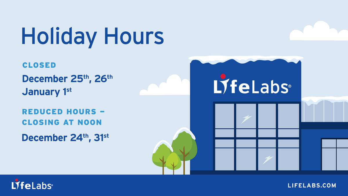 For more information on our holiday hours and locations near you, visit locations.lifelabs.com/locationfinder