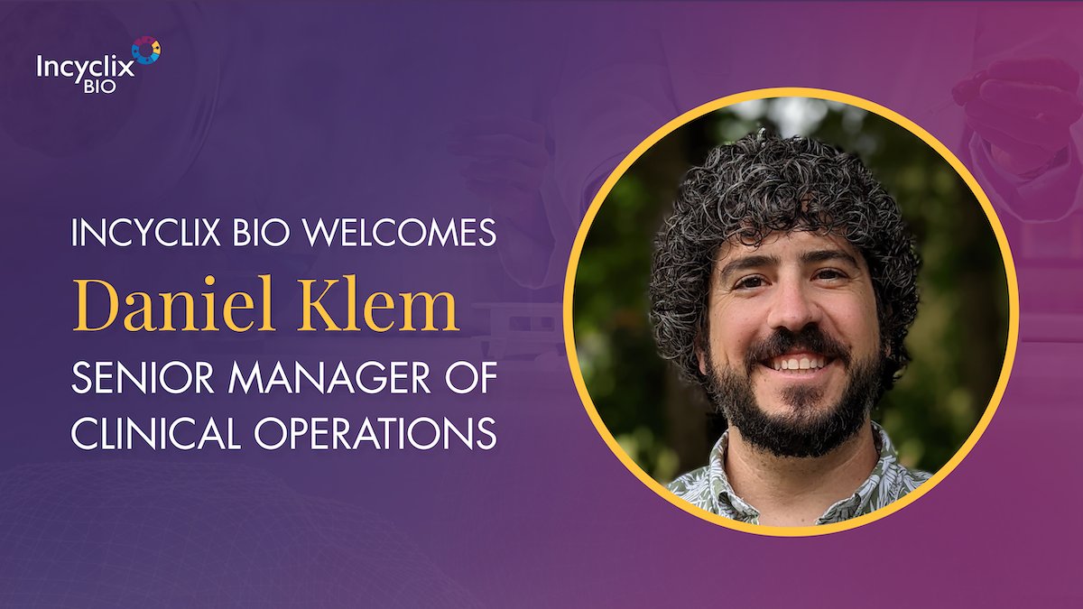 We’re thrilled to welcome Daniel Klem, our new senior manager of clinical operations, to the Incyclix team. He brings over 14 years of experience in clinical research to his new role where he will be responsible for driving the clinical development of INX-315.