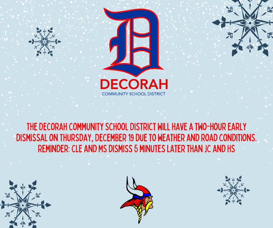 The Decorah Community School District will have a two-hour early dismissal on Thursday, December 19 due to weather and road conditions.  Reminder: CLE and MS dismiss 5 minutes later than JC and HS