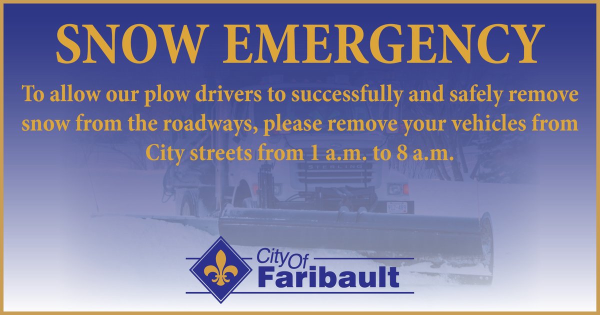 SNOW EMERGENCY: The City of Faribault has declared a snow emergency for Friday, Dec. 20, from 1:00 a.m. through 8:00 a.m. or until plowed curb to curb, whichever occurs later. Unattended vehicles may be ticketed and/or towed.
