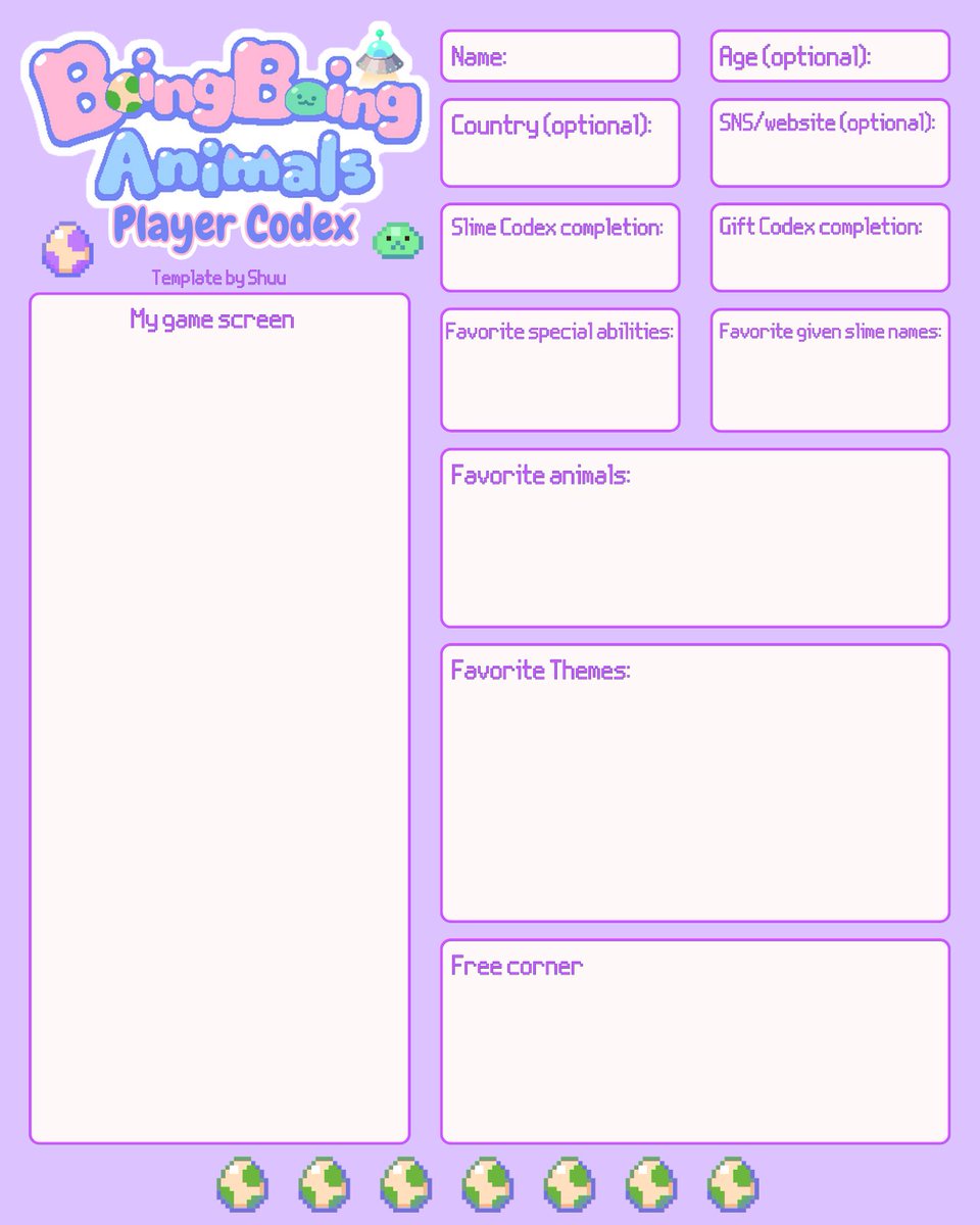 Made these for #BoingBoingAnimals players.

Feel free to use and share them! (^o^ )

Some clarifications:

Given names: names that you gave to your slimes.
Free corner: share your favorite images, reminisce about how you found the game, why you like it or anything else. Go wild!