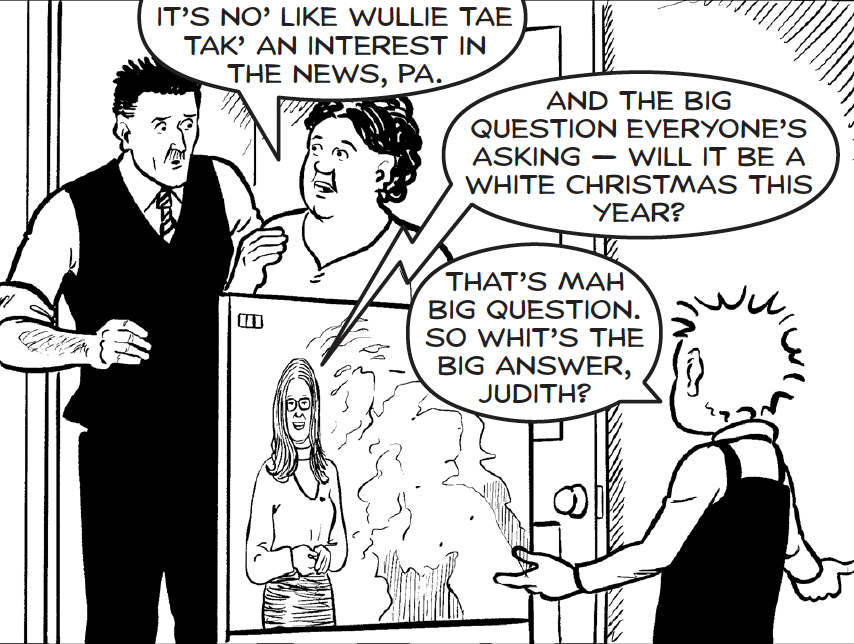 Wullie's dreamin' o' a white Christmas in this week's <a href="/Sunday_Post/">The Sunday Post</a> - will <a href="/JudithRalston/">Judith@weather</a> hae guid news fer him?