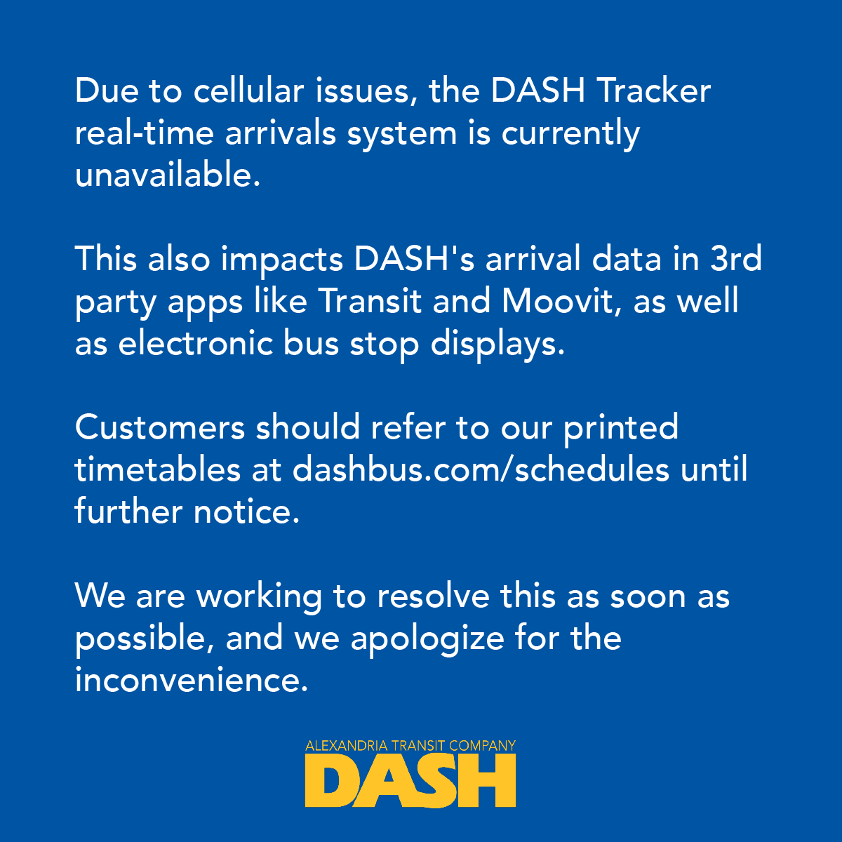 DASHBus's tweet photo. Due to cellular issues, the DASH Tracker real-time arrivals system is currently unavailable. Customers should refer to https://t.co/urYSRmg9CK for now. We are working to resolve this as soon as possible, and we apologize for the inconvenience.
#DASH #DASHBus #ServiceAlert https://t.co/0L8o02WzG0