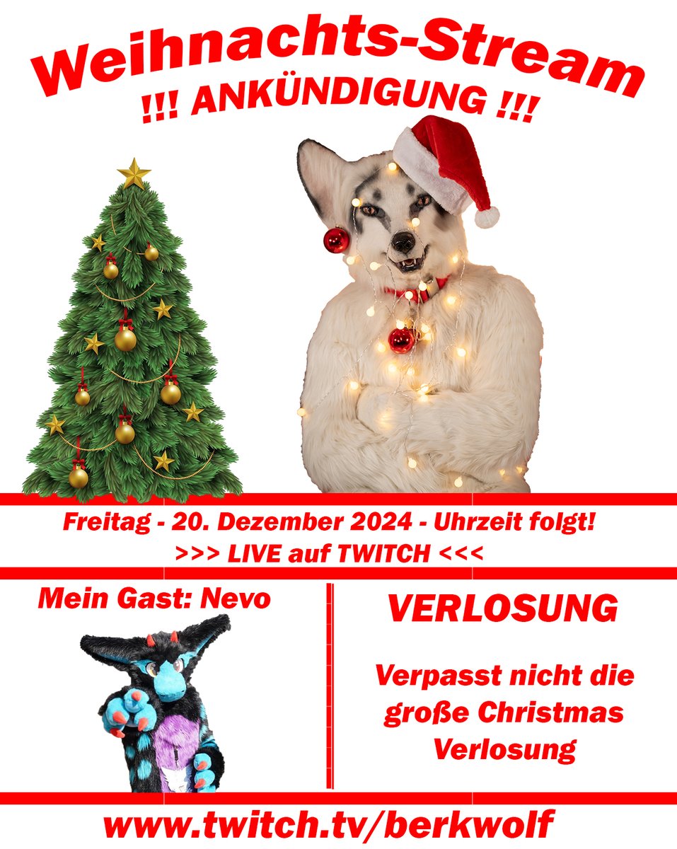 Twitch STREAM - Announcement

Traditional Christmas stream

When: Friday, 20. December 2024
Time: will be announced!

There will be a big RAFFLE again!

And of course cookies!

As a guest: <a href="/nevo_the_dragon/">Nevo_the_dragon</a> 

Don't miss the stream.
Best to follow already:

twitch.tv/berkwolf